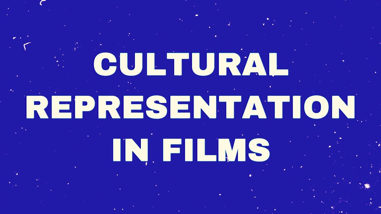 Cultural representation in films, a video analysis and essay