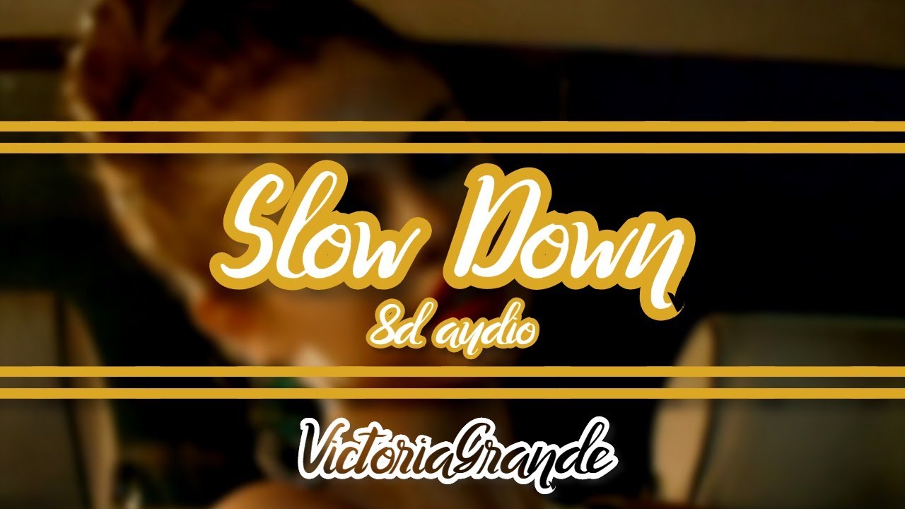 Selena Gomez - Slow Down | 8D AUDIO || VictoriaGrande