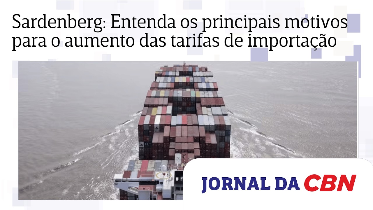 Sardenberg: Entenda os principais motivos para o aumento das tarifas de importação