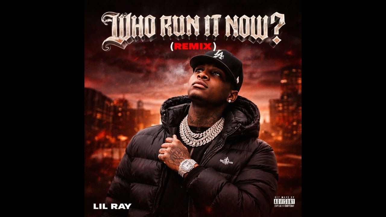 Lil Ray – WHO RUN IT NOW? (REMIX)