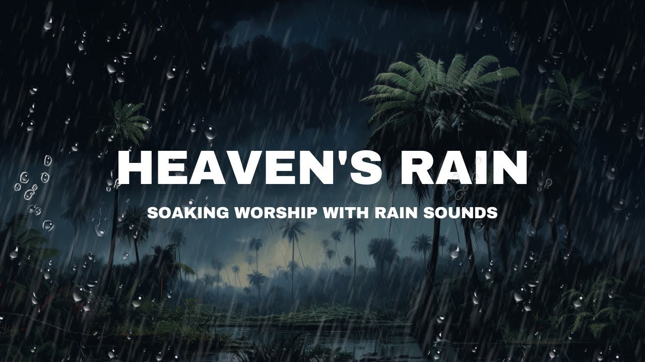 Heaven's Rain:  Beautiful Instrumental Music for Prayer with Rain Sounds