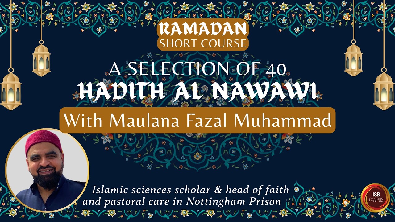 Pt 4. A Selection of 40 Hadith Al Nawawi with Sheikh Fazal Mohammad