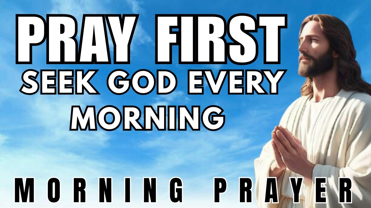 Morning Prayer Before You Start Your Day| Seek God First Daily (Matthew 6:33).