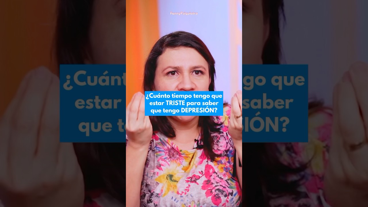 &iquest;Cu&aacute;nto tiempo tengo que estar TRISTE para saber que tengo DEPRESI&Oacute;N? #depresion #psiquiatra