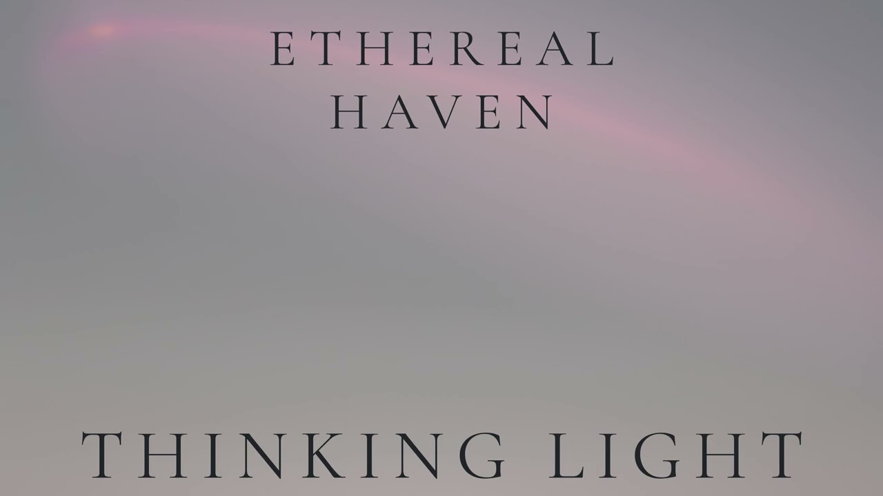 Ethereal Haven – Thinking Light (Ambient Focus)