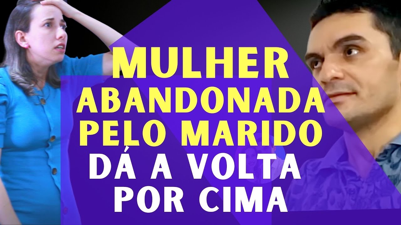 MULHER ABANDONADA PELO MARIDO, DÁ A VOLTA POR CIMA