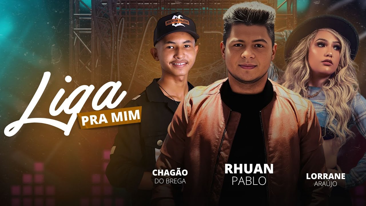 RHUAN PABLO/CHAGÃO DO BREGA/LORRANE ARAÚJO - LIGA PRA MIM