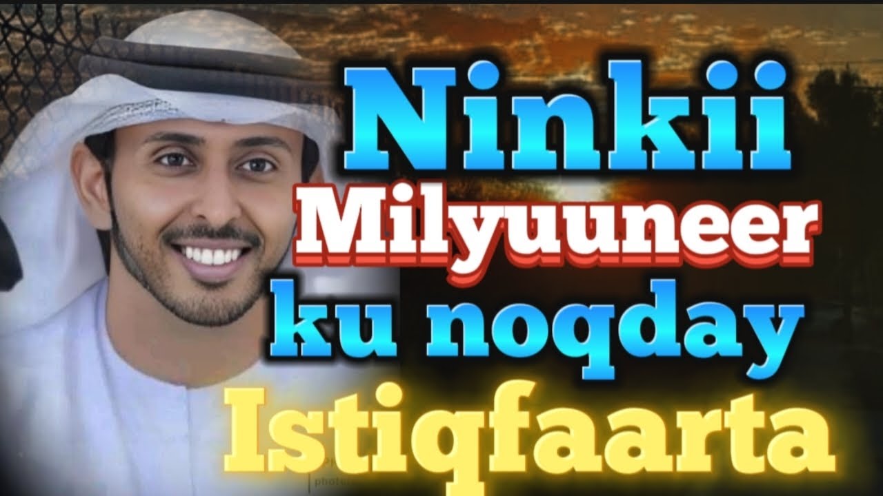 Istiqfaarta ayuu milyuuneer uu ku noqaday||Faqiir Istiqfaarta ku taajiray||Nagaansho