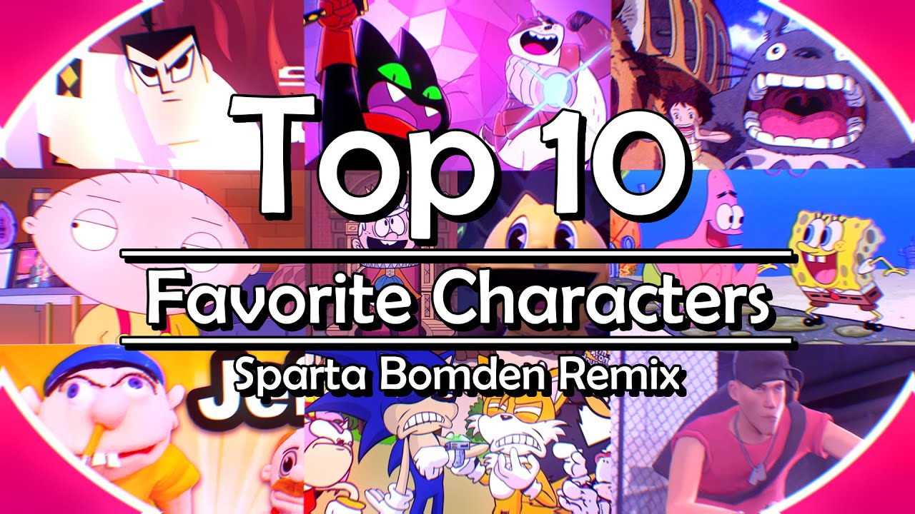 Top 10 Favorite Characters - Sparta Bomden Remix