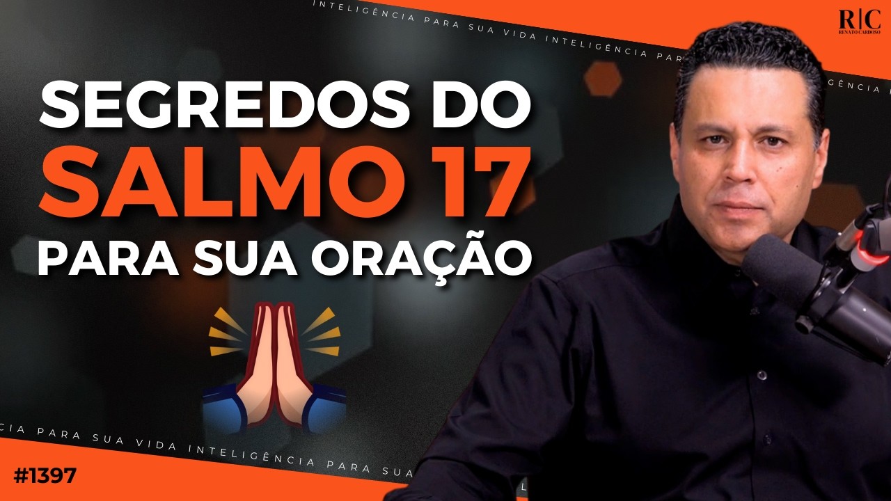 SEGREDOS DO SALMO 17 PARA SUA ORAÇÃO 🙏🏼 | #1397