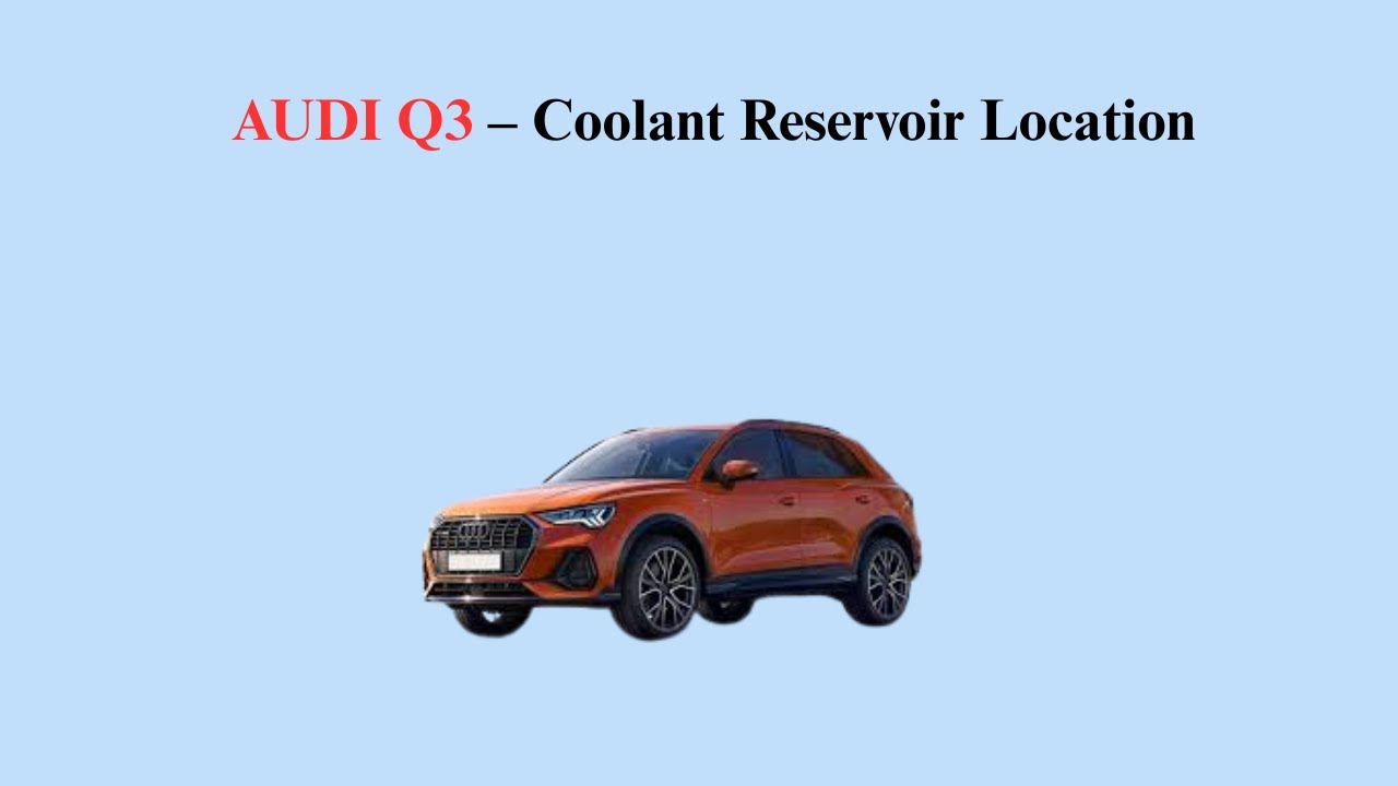 AUDI Q3 (2015-2018) – Coolant Reservoir Location