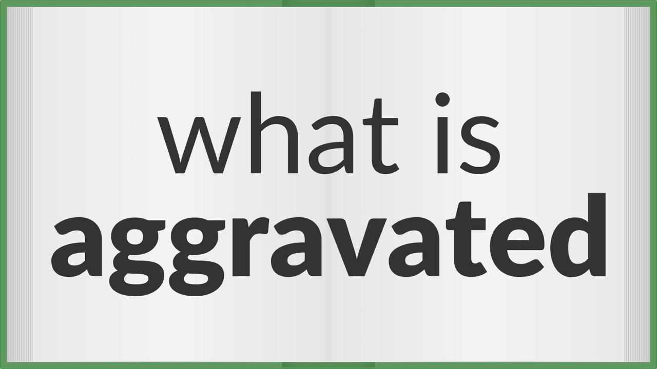 Aggravated | meaning of Aggravated
