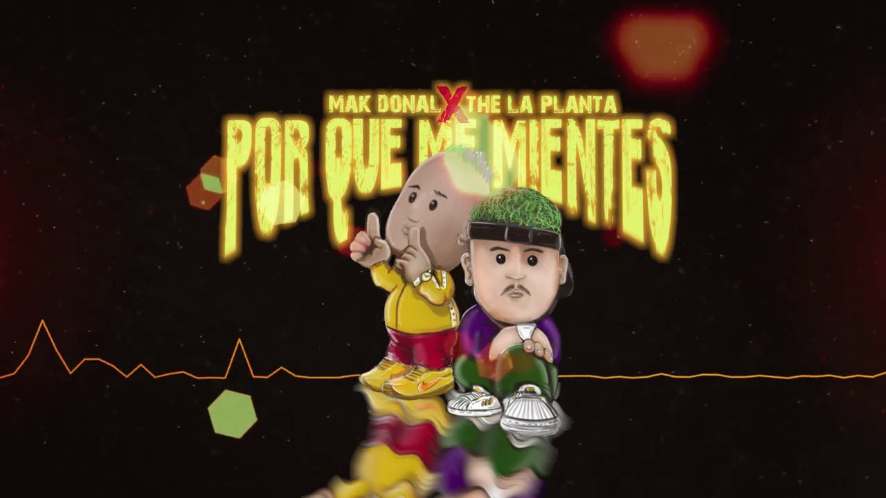 Mak Donal, The La Planta - Por Qué Me Mientes