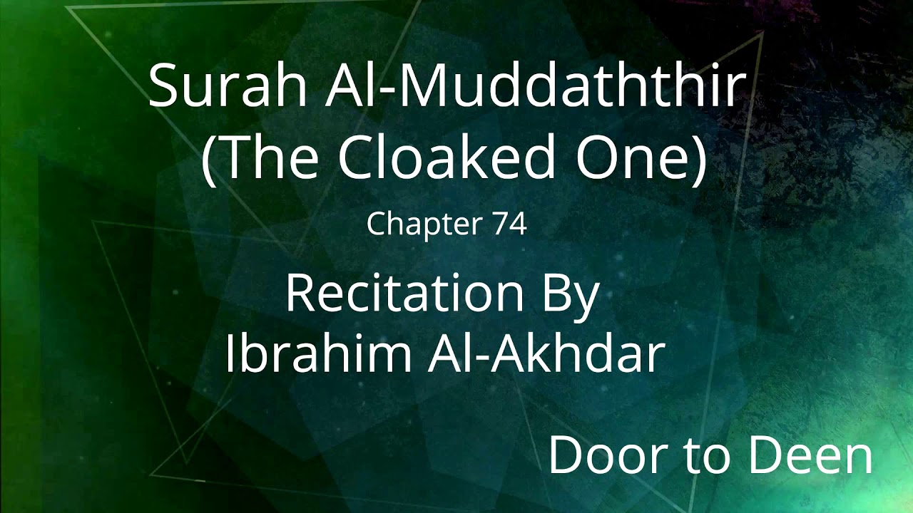 Surah Al-Muddaththir (The Cloaked One) Ibrahim Al-Akhdar Quran Recitation