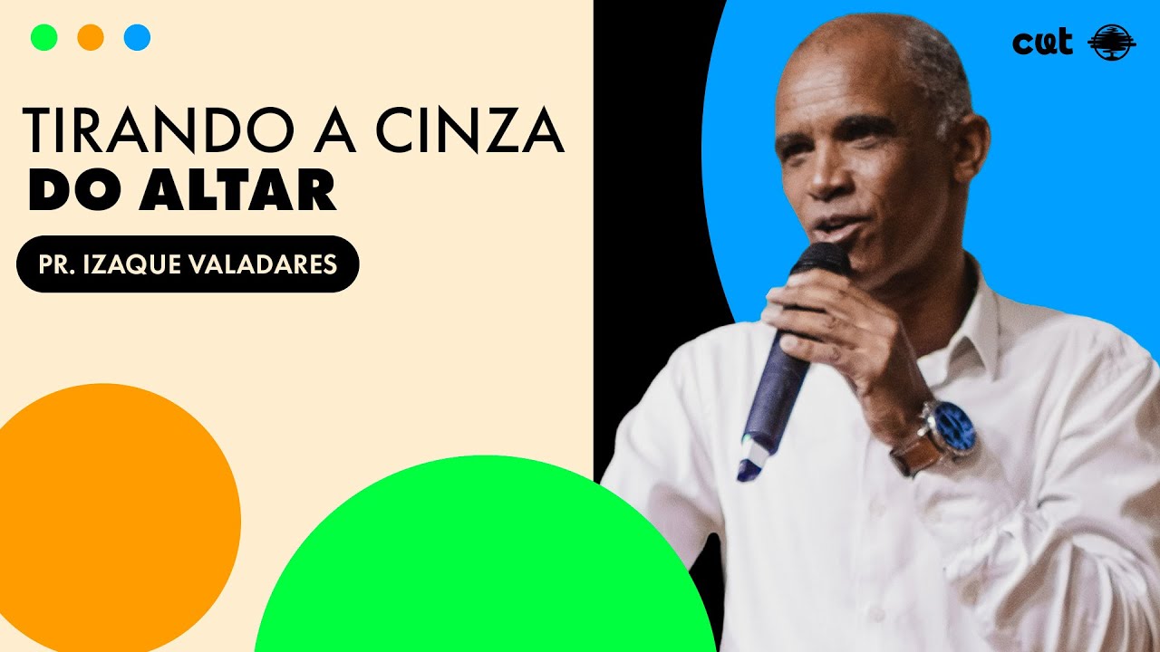 TIRANDO A CINZA DO ALTAR | Pr. Izaque Valadares