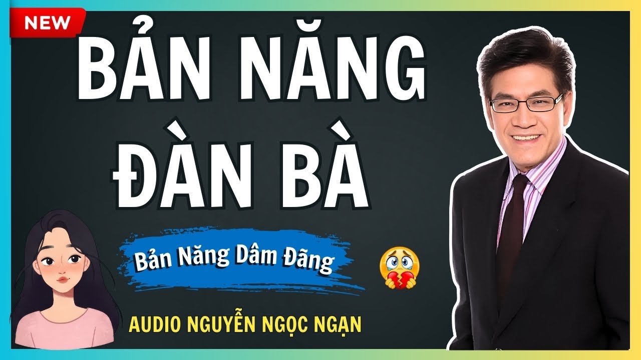 BẢN NĂNG ĐÀN BÀ – Khi dục vọng che mờ lý trí của người đàn bà – Audio Nguyễn Ngọc Ngạn