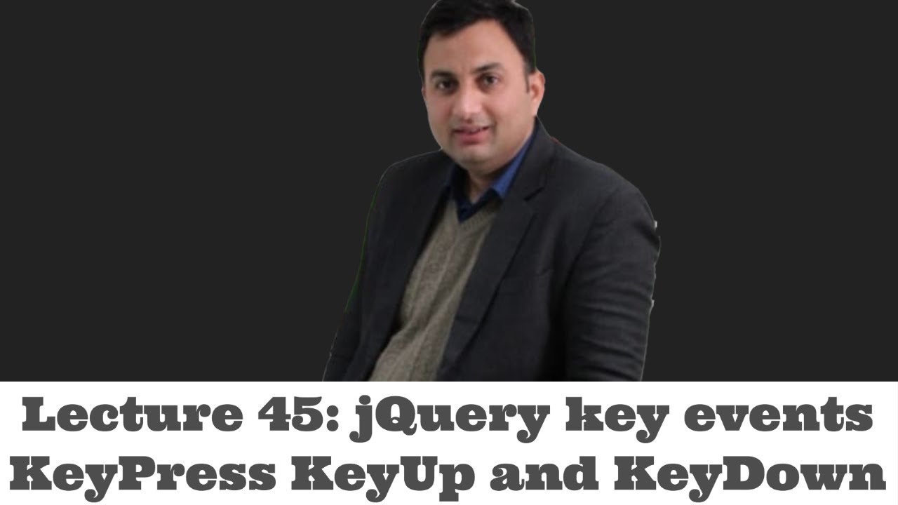 Lecture 45-jQuery key events KeyPress KeyUp and KeyDown