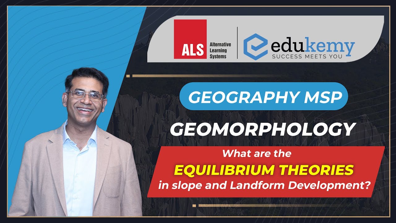 Equilibrium Theories in Slope & Landform Development | Geography (Mains Support Program) | Edukemy
