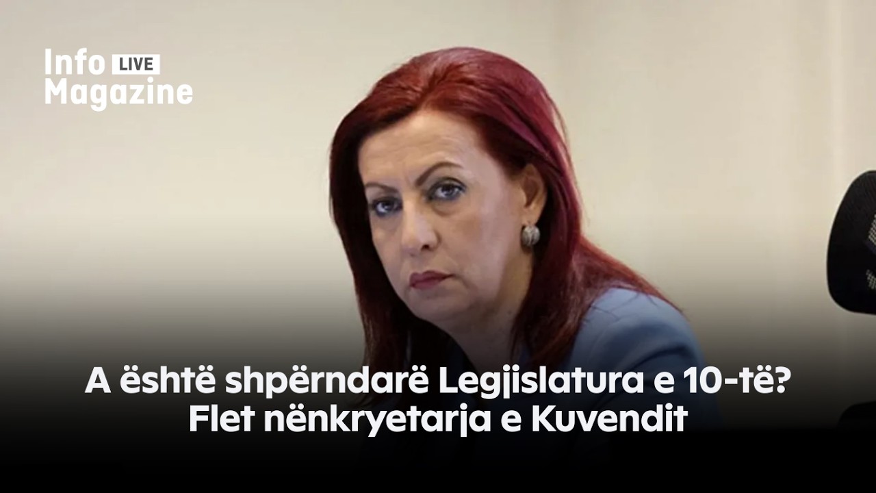 A është shpërndarë Legjislatura e 10-të? Flet nënkryetarja e Kuvendit - 08.03.2026