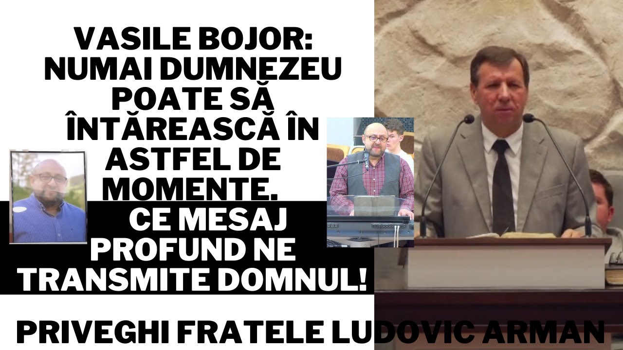 Vasile Bojor: Numai Dumnezeu ne întărește. Ce mesaj ne transmite Domnul? Priveghi Ludovic Arman