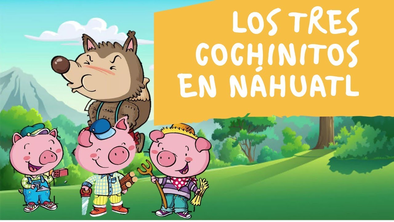 CUENTO EN NÁHUATL | Los tres cochinitos en náhuatl | dilo en náhuatl con XIPATLANI