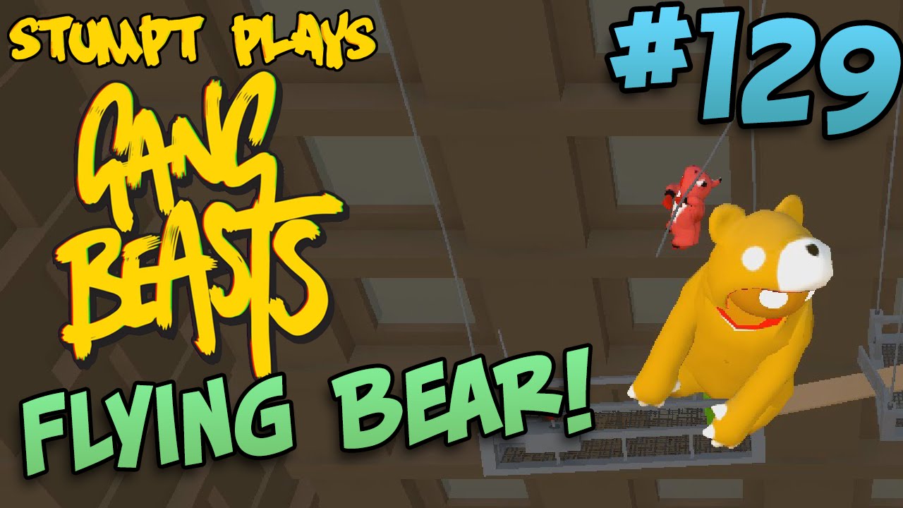 Gang Beasts - #129 - Bears Can Fly!