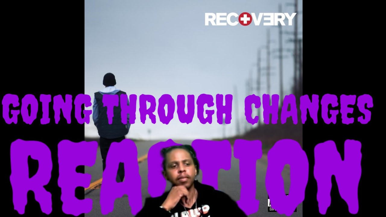 EMINEM GOING THROUGH CHANGES REACTION BaggEmUp