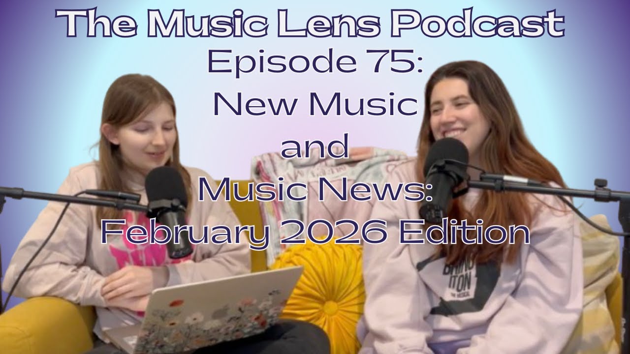 New Music and Music News: February 2026 Edition - The Music Lens Podcast Ep. 75
