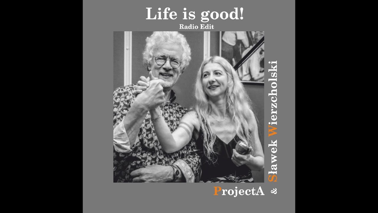 ProjectA & Sławek Wierzcholski - Life Is Good! [Radio Edit]