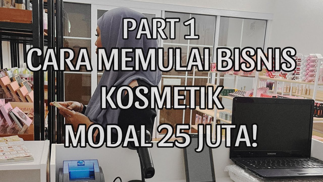 CARA MEMULAI BISNIS KOSMETIK MODAL 25 JUTA PART 1