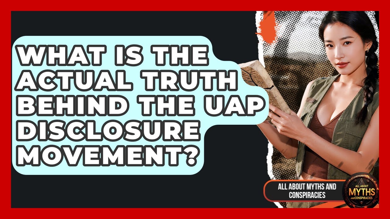 What Is The Actual Truth Behind The UAP Disclosure Movement? - All About Myths and Conspiracies