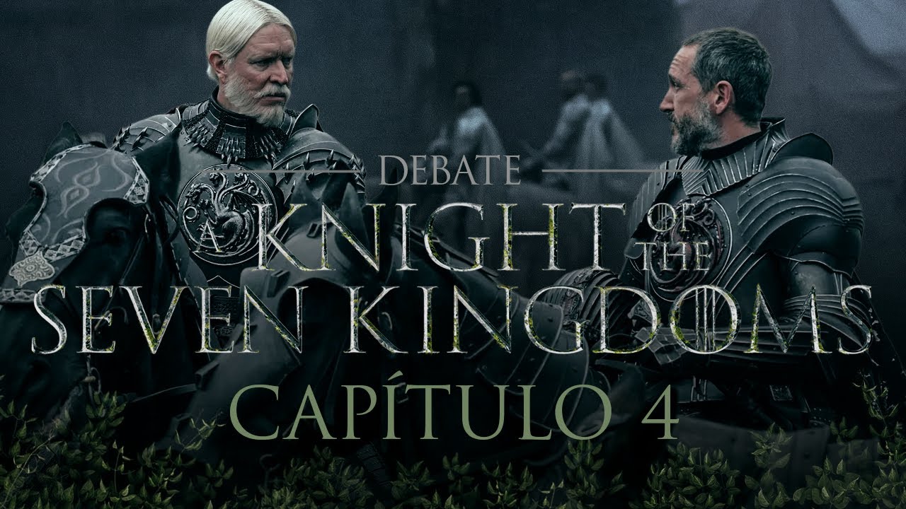 El Caballero de los Siete Reinos: ¿Acaso esto puede MEJORAR?  | Debate con Spoilers CAP 4