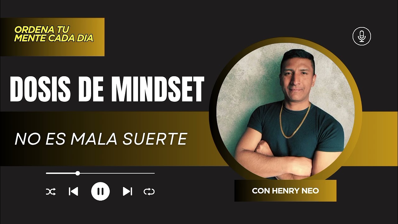 Dosis de Mindset #8 - No es MALA SUERTE: Es DESORDEN Acumulado 