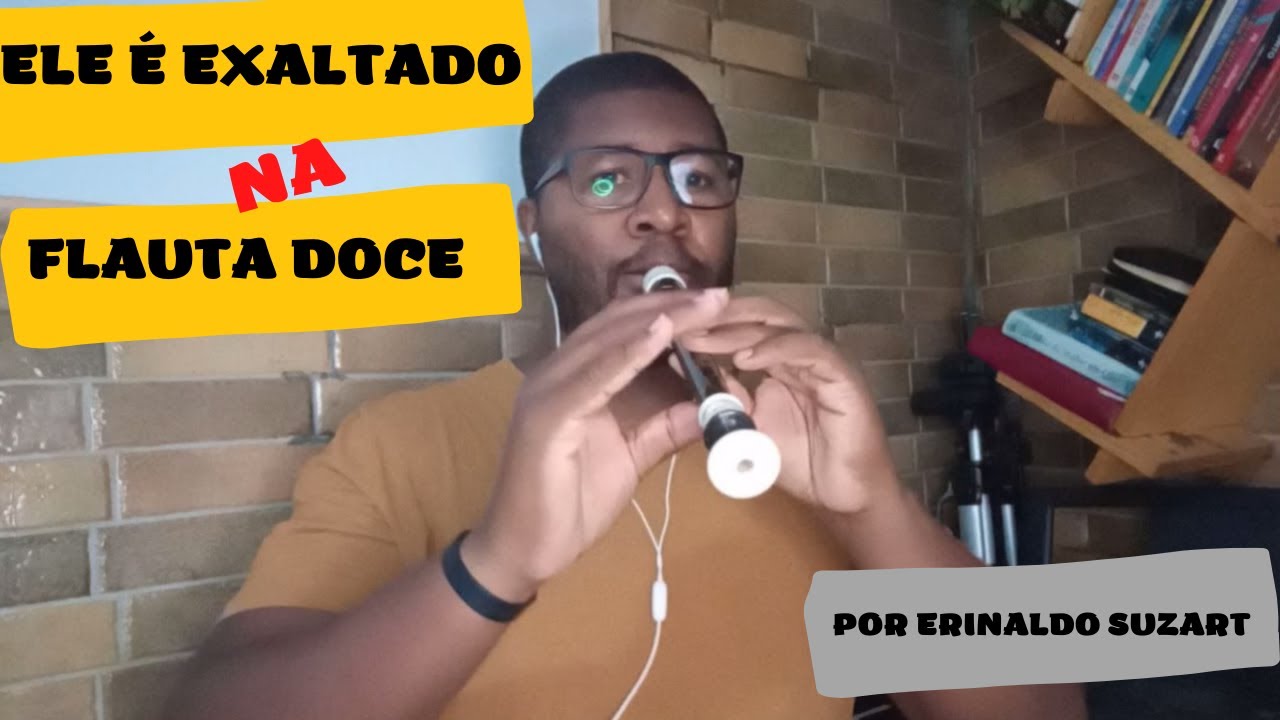 ELE É EXALTADO (Hi is Exalted) - Adhemar de Campos na FLAUTA DOCE | por Erinaldo Suzart