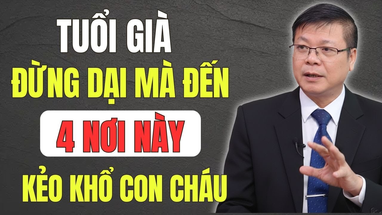 Tuổi Già Đừng Dại Đến 4 Nơi Này: Mất Tiền, Mất Danh Dự, Khổ Con Cháu
