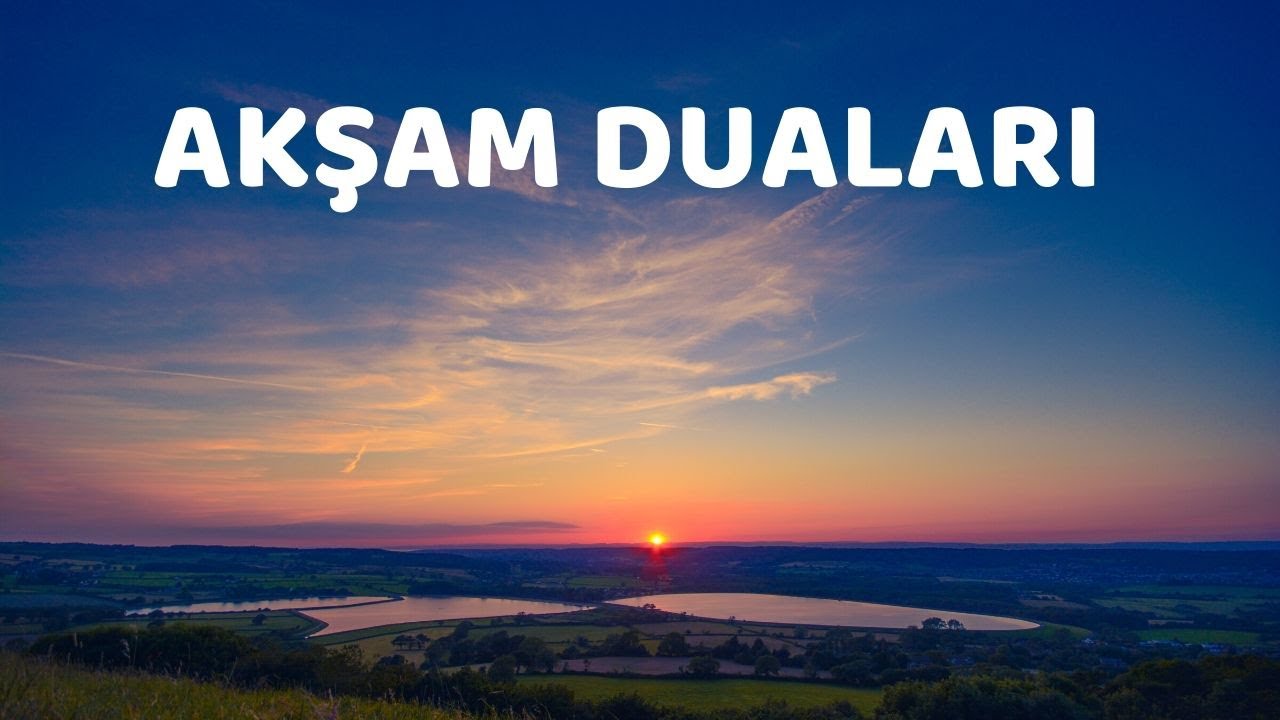 AKŞAM DUALARI VE ANLAMLARI (Akşam Duaları ve Meali, Arapça-Türkçe Akşam Duası, Gün Biterken Dinle)