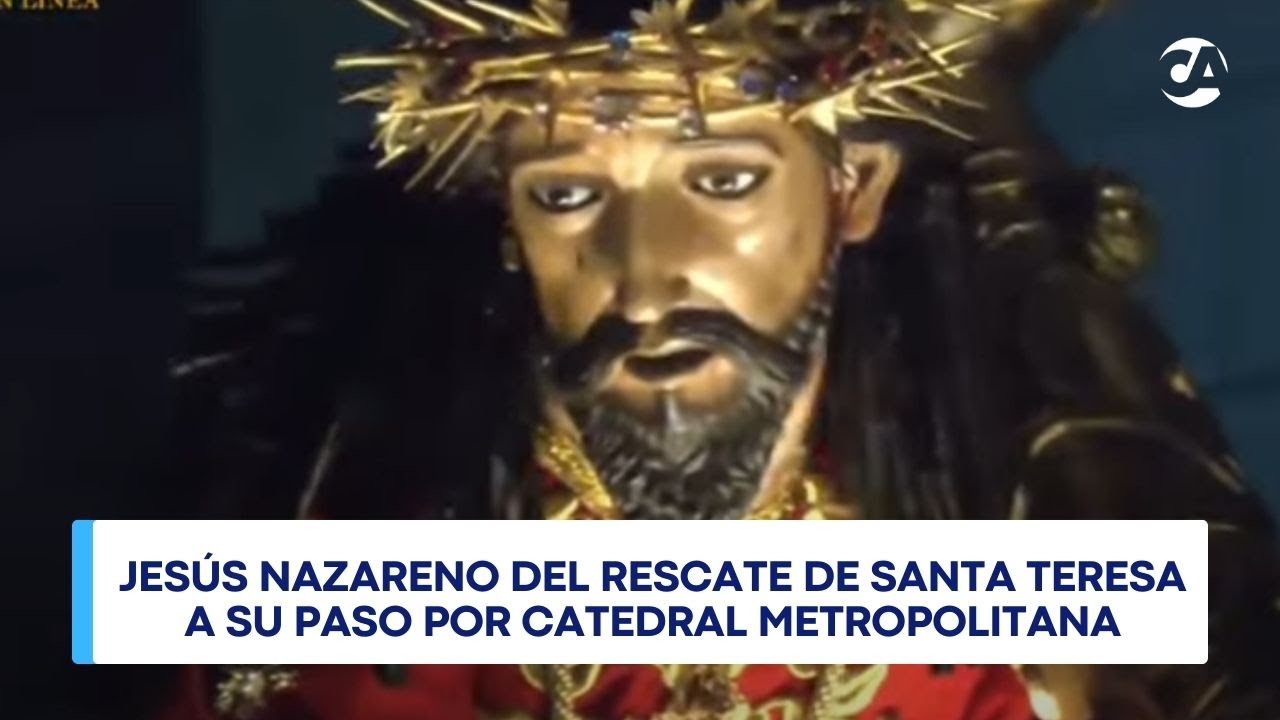 🔴 En Vivo: Jesús Nazareno Del Rescate De Santa Teresa A Su Paso Por Catedral Metropolitana