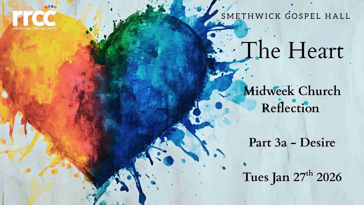 The Heart - Part 3a (Desire) - Midweek Church Reflection - Derrick Harrison - 27th January 2026