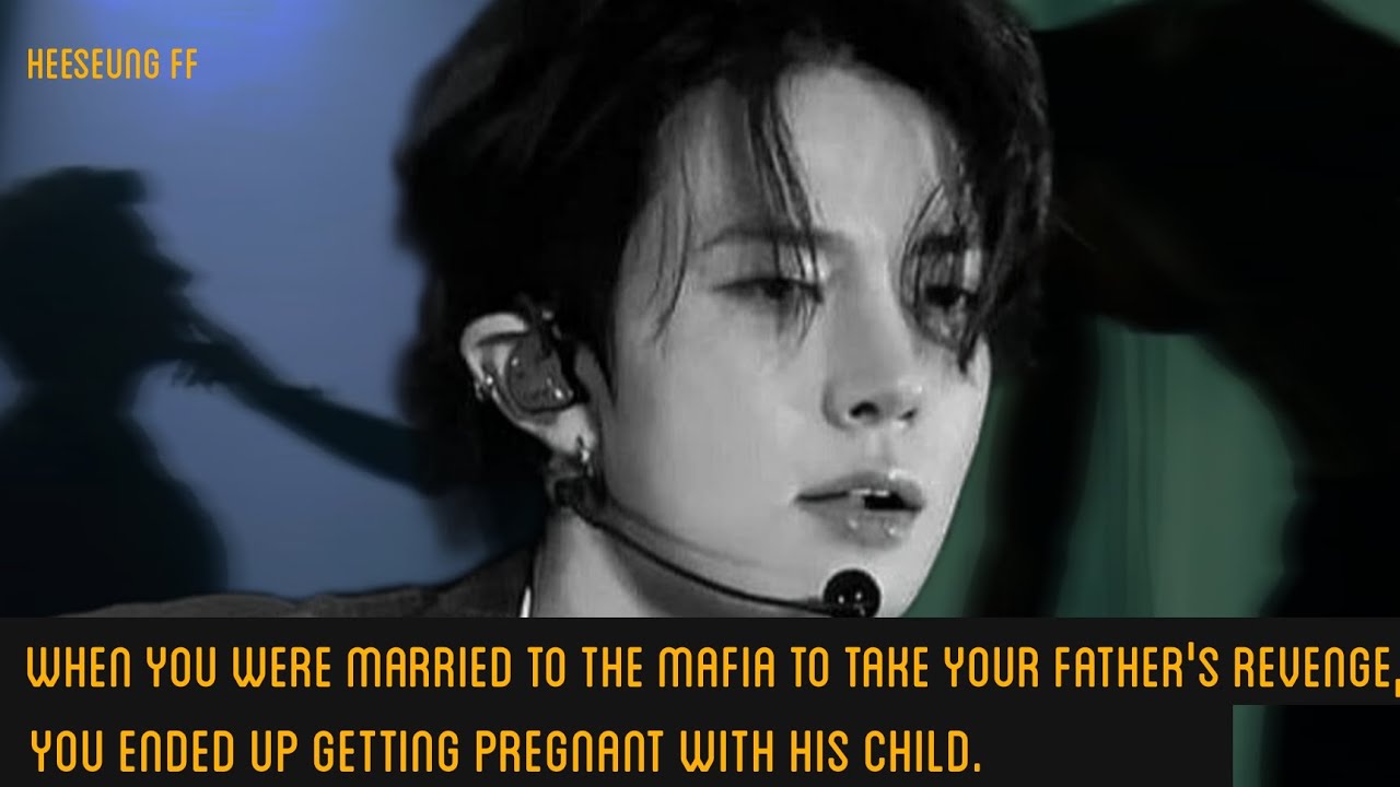 you were married to the mafia to take your father's revenge, you ended up getting pregnant #heeseung