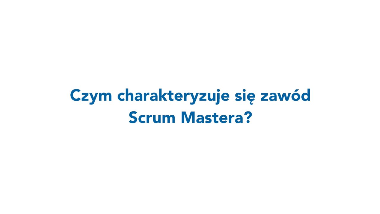 Czym charakteryzuje się zawód Scrum Mastera?