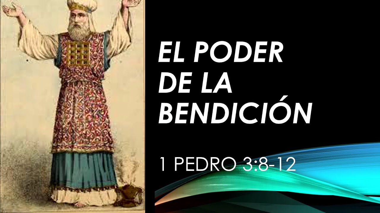 EL PODER DE LA BENDICIÓN - 1 PEDRO 3:8-12