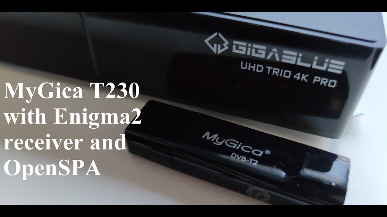 How to start MyGica T230 with Enigma2 receiver (GIGABLUE UHD trio 4k pro) and OpenSPA