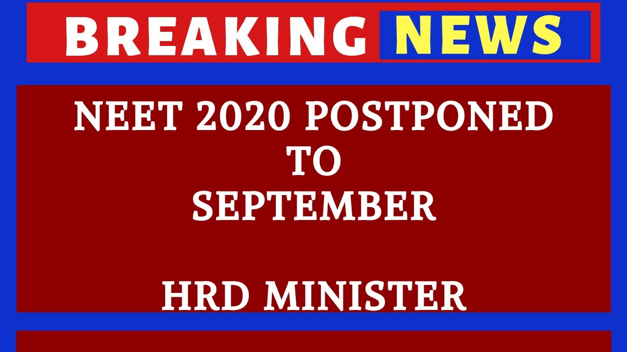 NEET 2020 finally postponed to September, neet 2020