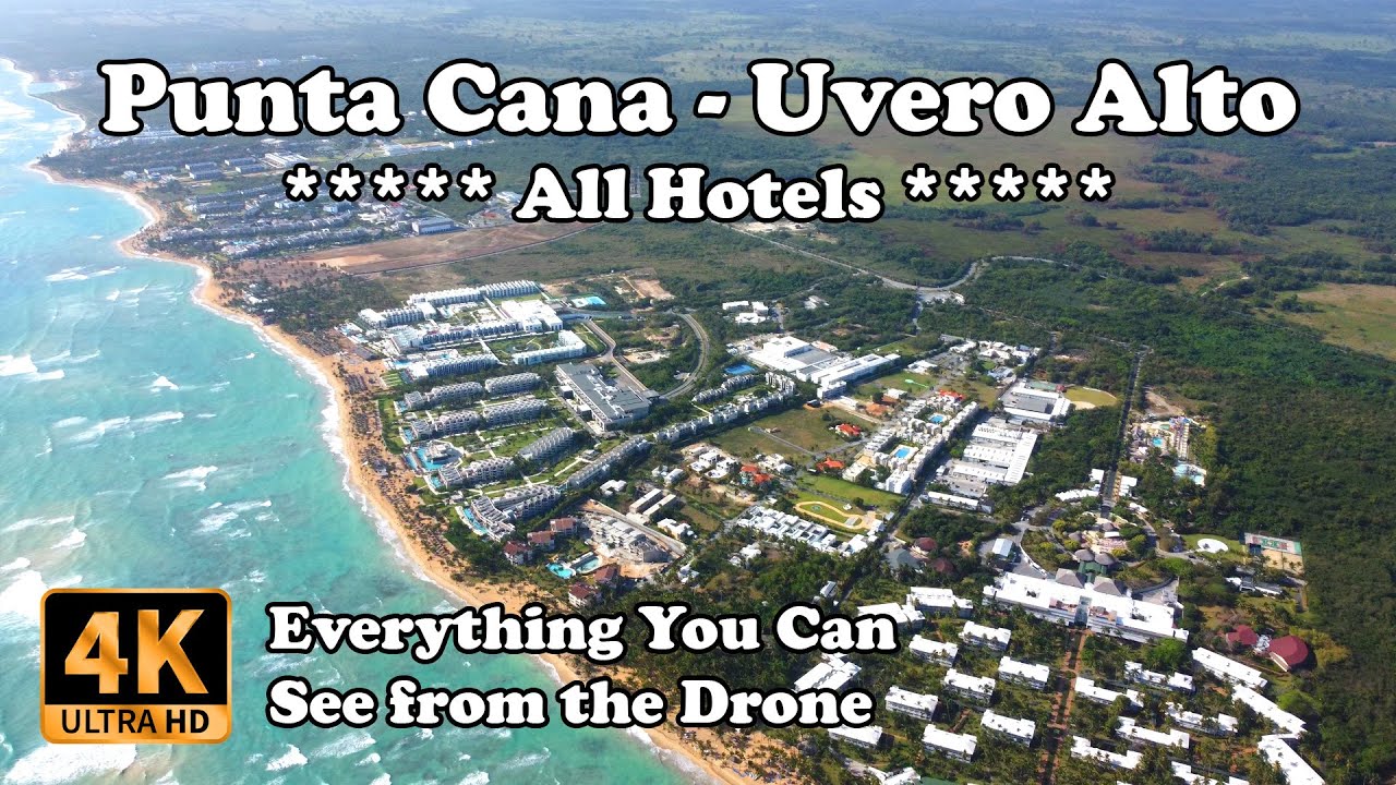 Punta Cana - Uvero Alto Beach Dominican Republic All Hotels from Drone in 4K