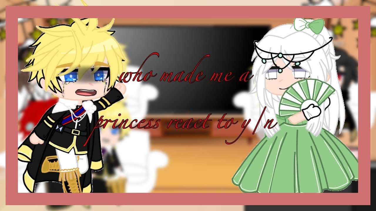 who made me a princess react to F y/n y M f/n (2/3) [ Yinghua ]