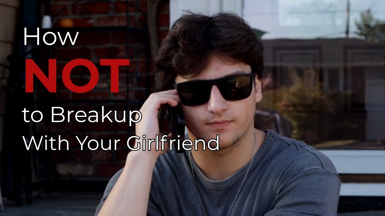 How NOT to Breakup With Your Girlfriend