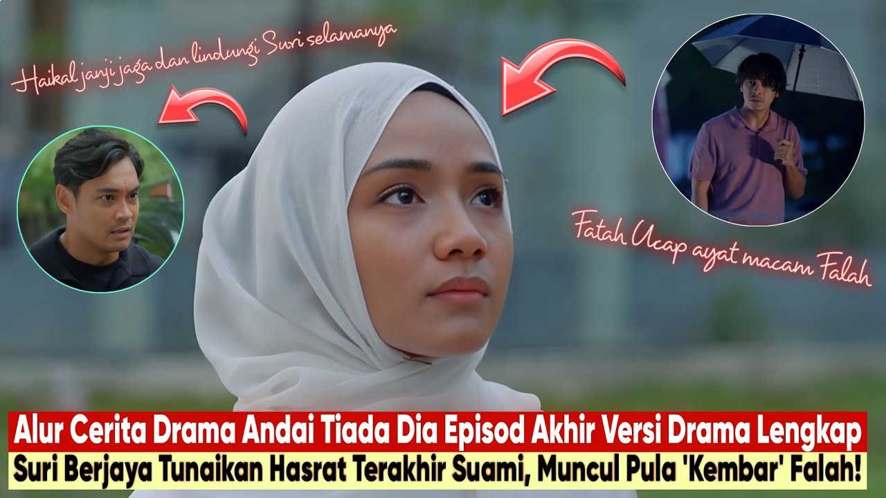 [Alur Drama] ANDAI TIADA DIA EPISOD 36 AKHIR - SURI TERKEDU NAMPAK 'KEMBAR' FATAH, HAIKAL MOVE ON!
