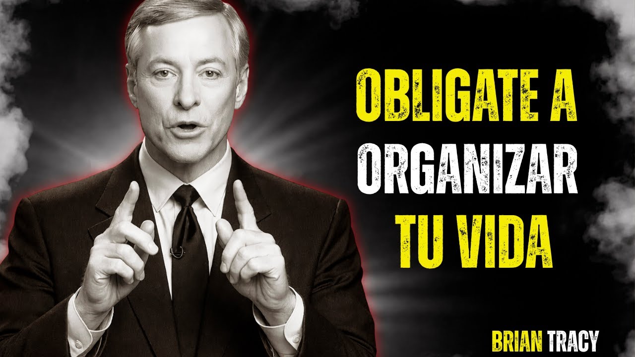 Oblígate a ORGANIZAR tu VIDA 🧠 | Brian Tracy
