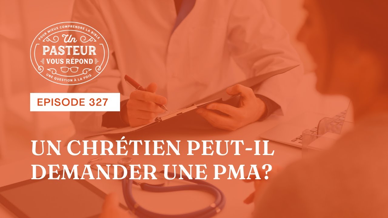 Un chrétien peut-il demander une PMA? (Épisode 327)