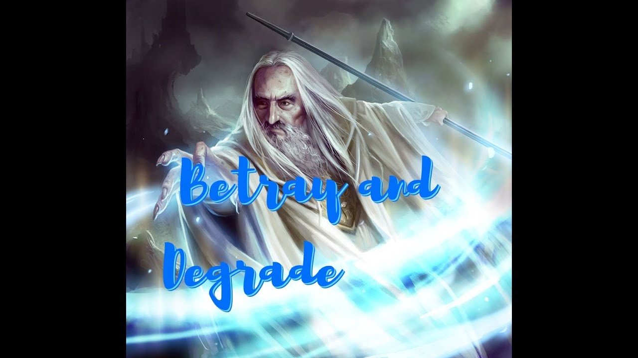 Saruman Tribute-Betray and Degrade